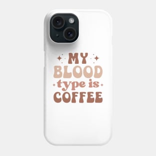MY BLOOD TYPE IS COFFEE Funny Coffee Quote Hilarious Sayings Humor Gift Phone Case