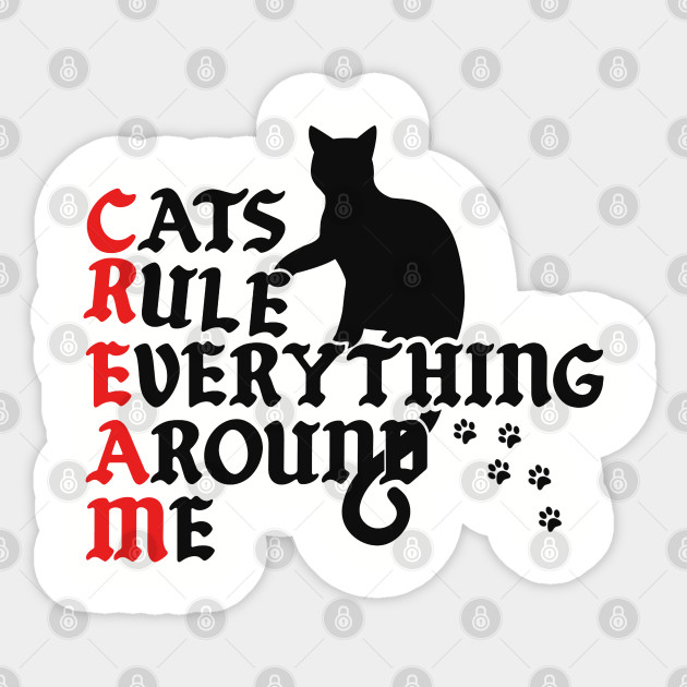 Cats Rule Everything Around Me Cats Rule Everything Around Me