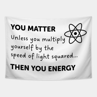 You Matter Unless You Multiply Yourself By The Speed Of Light Tapestry