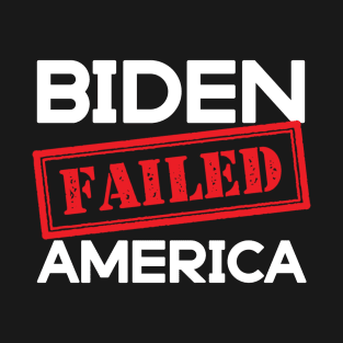 Biden failed America T-Shirt