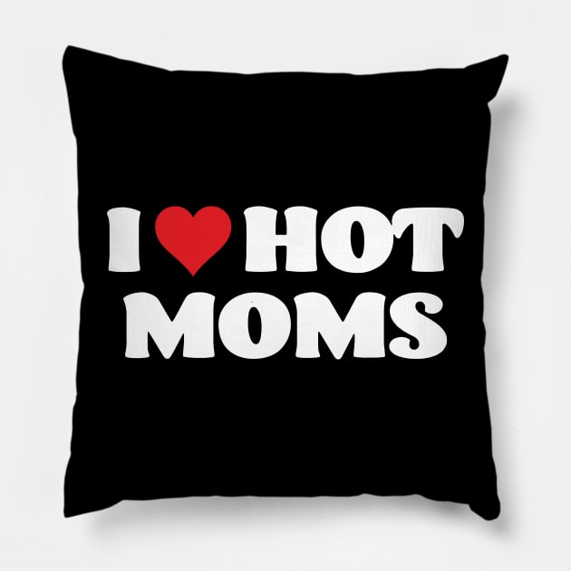 I Love Hot Moms Mother's Day Pillow by Foshaylavona.Artwork