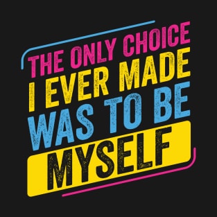 Pansexual Only Choice I Made was To be Myself Pan Pride LGBT T-Shirt