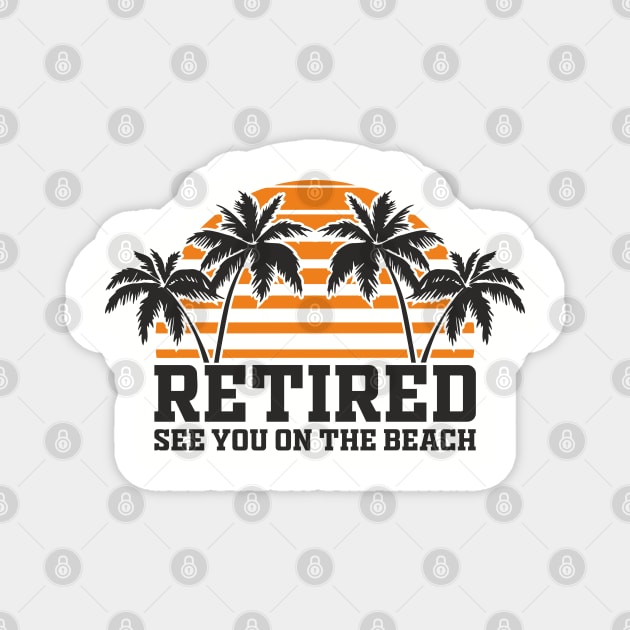 Retired See You On The Beach Chill Lifestyle Magnet by Anticorporati