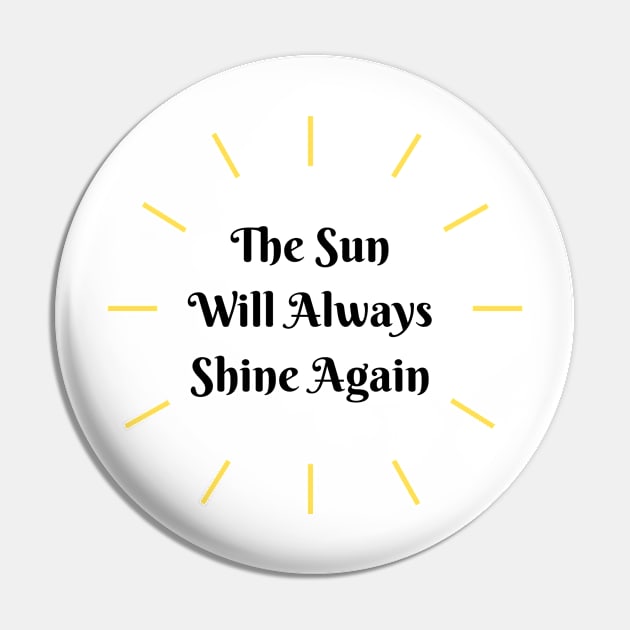The Sun Always Shines Again Pin by Conundrum Cracker