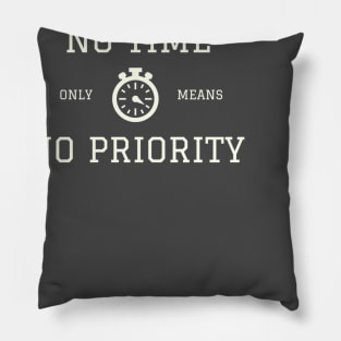 NO TIME only means NO PRIORITY Pillow