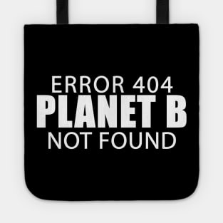 Error 404 Planet B Not Found Climate Change Earth Day Tote