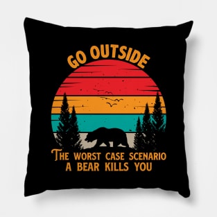 Go Outside The Worst Case Scenario A Bear Kills You Pillow