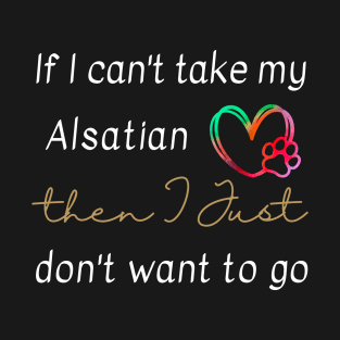 If I can't take my Alsatian then I just don't want to go T-Shirt