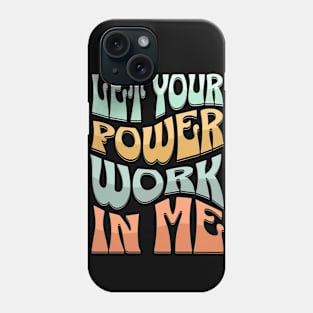 Let your power work in me. Phone Case