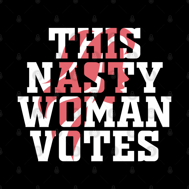 This Nasty Woman Votes by Mr.Speak