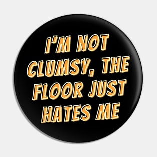 I’m not clumsy, the floor just hates me Pin