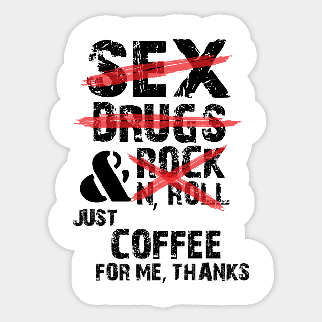 Sex Drugs And Rock Roll Just Coffee Funny Quotes Sex Drugs And Rock Roll Just Coffeefunn Aufkleber Teepublic De