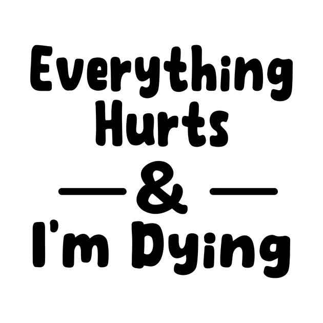 everything hurts and i'm dying Funny Workout Fitness Apparel. by good day store