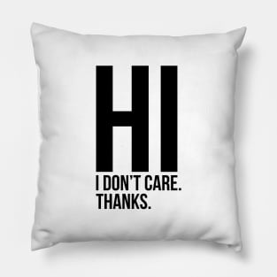 Hi I Do Not Care Sarcastic Quote Tee Shirt Pillow