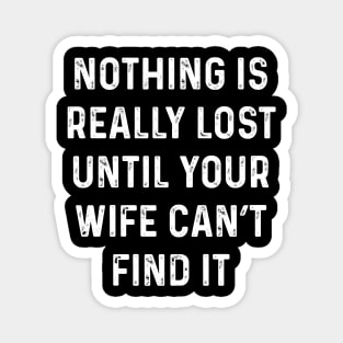 Not lost till wife can't find it Magnet