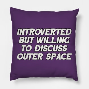 Introverted but Willing to Discuss Outer Space Pillow