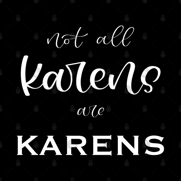 Some Karens are Good! by LetteringByKaren