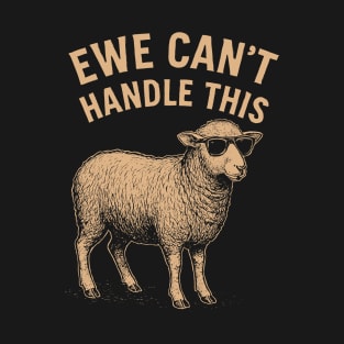Ewe Can't Handle This T-Shirt