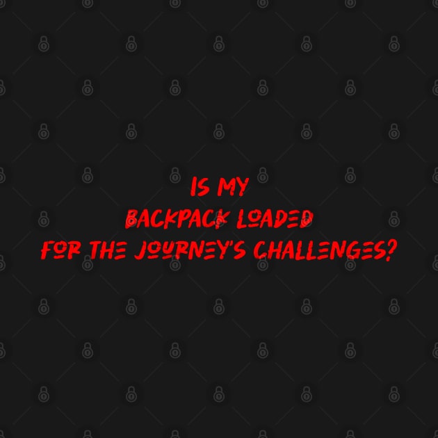 Is my backpack loaded for the journey's challenges - Backpacking lover by BenTee