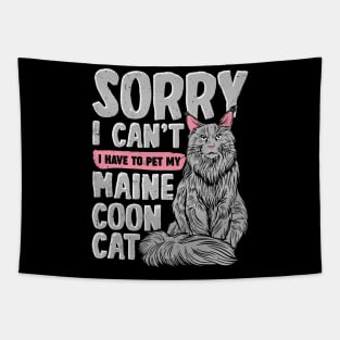 Sorry I Can't I Have To Pet My Maine Coon Cat Tapestry