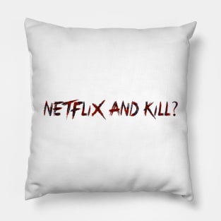 Netflix and Kill? Pillow