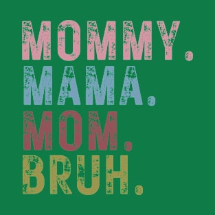 mama mommy mom bruh T-Shirt