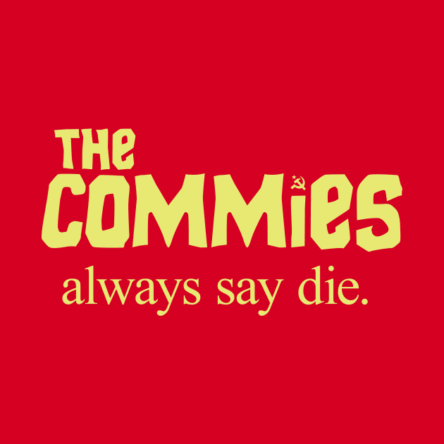 The Commies Always Say Die by postlopez