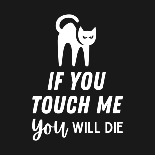 If You Touch Me T-Shirt