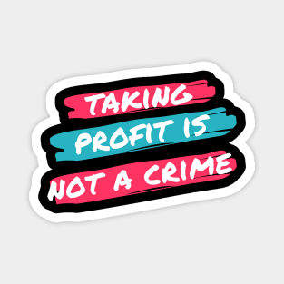 Taking Profit Is not a Crime Magnet