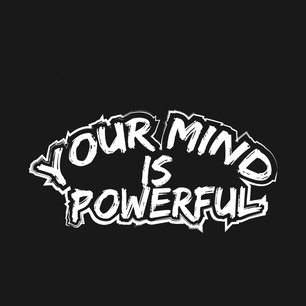 Your Mind Is Powerful by T-Shirt Attires