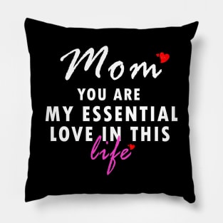 Mom you are my essential love in this life gift Pillow