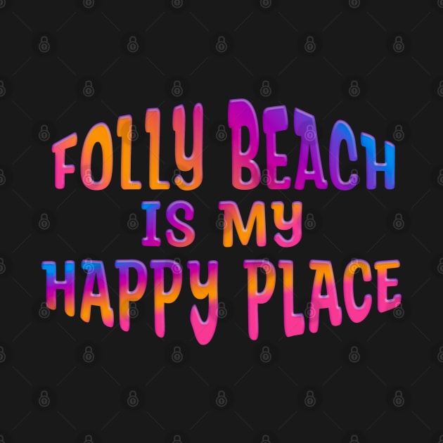Colorful FOLLY BEACH IS MY HAPPY PLACE by Roly Poly Roundabout