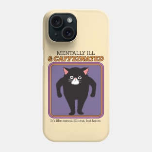 mentally ill and caffeinated Phone Case