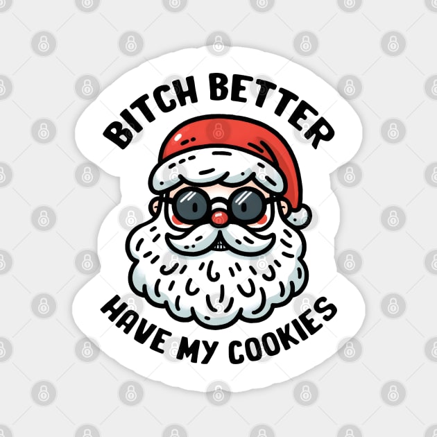 bitch better have my cookies Magnet by MZeeDesigns