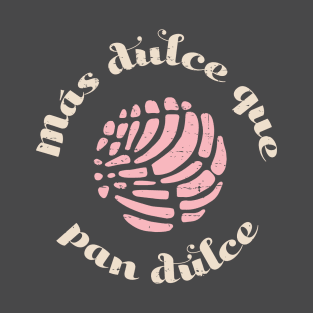 Mas Dulce Que Pan Dulce T-Shirt