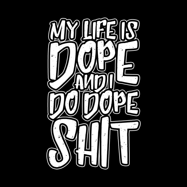 My Life Is Dope by thingsandthings