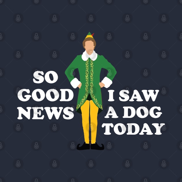 So Good News, I Saw a Dog Today - Elf by BodinStreet