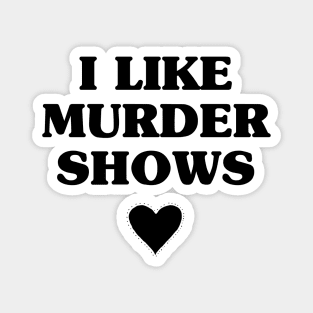 I Like Murder Shows Magnet