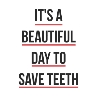 It's a Beautiful Day to Save Teeth T-Shirt