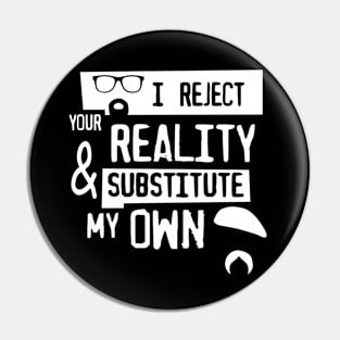 I reject your reality Pin