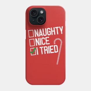 Christmas Naughty, Nice, I Tried Phone Case