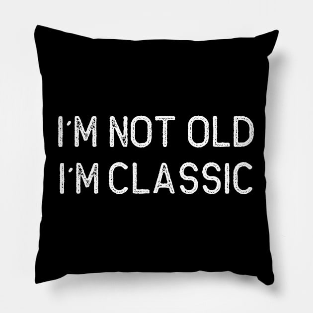 I´M NOT OLD, I´M CLASSIC Pillow by Oyeplot