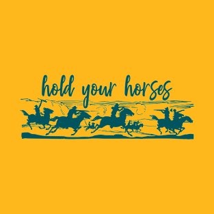 Hold Your Horses T-Shirt