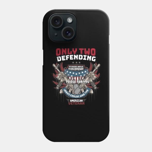 Only Two defending forces have ever offered to die for you jesus christ and the American Veteran Phone Case by Printashopus