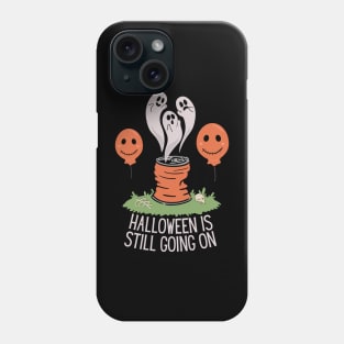 Halloween Is Still Going On Phone Case