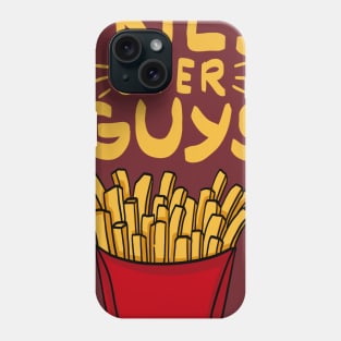 Fries over guys! Fries before Guys! French Fries Lovers Single Girls Shirts and Gifts Phone Case