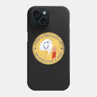 Today is World Hello Day Badge Phone Case