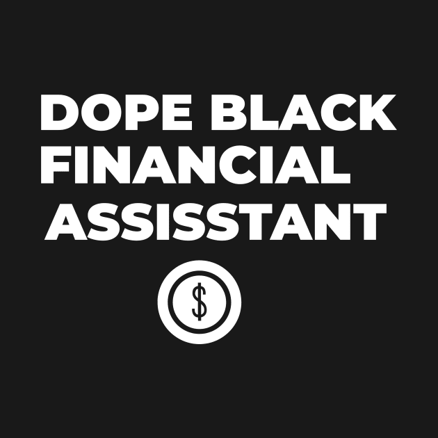 DOPE BLACK FINANCIAL ASSISTANT by Pro Melanin Brand