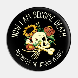 Now I Am Become Death, The Destroyer of Indoor Plants by Tobe Fonseca Pin