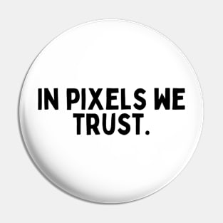 In pixels we trust. Pin